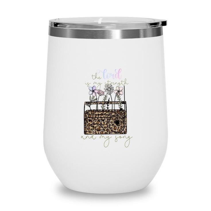 The Lord Of My Strength And My Song Flower And Leopard Christian Style Wine Tumbler