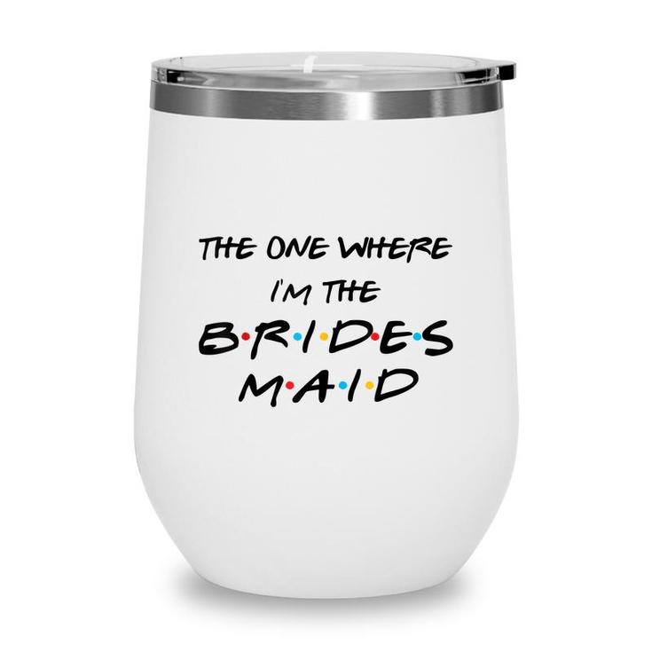 The One Where Im The Bridesmaid Bachelorette Bridal Party  Wine Tumbler