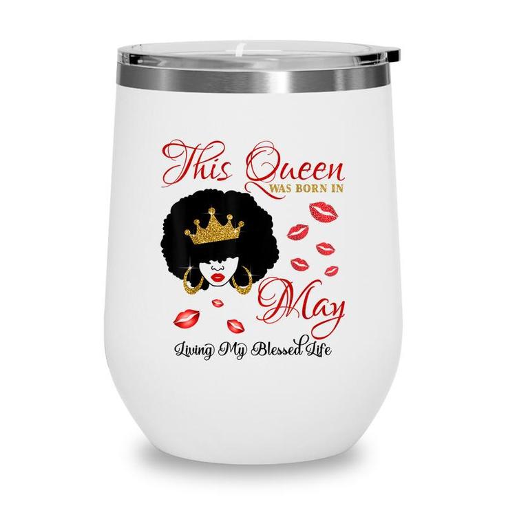 This Queen Was Born In May Living My Blessed Life  Wine Tumbler
