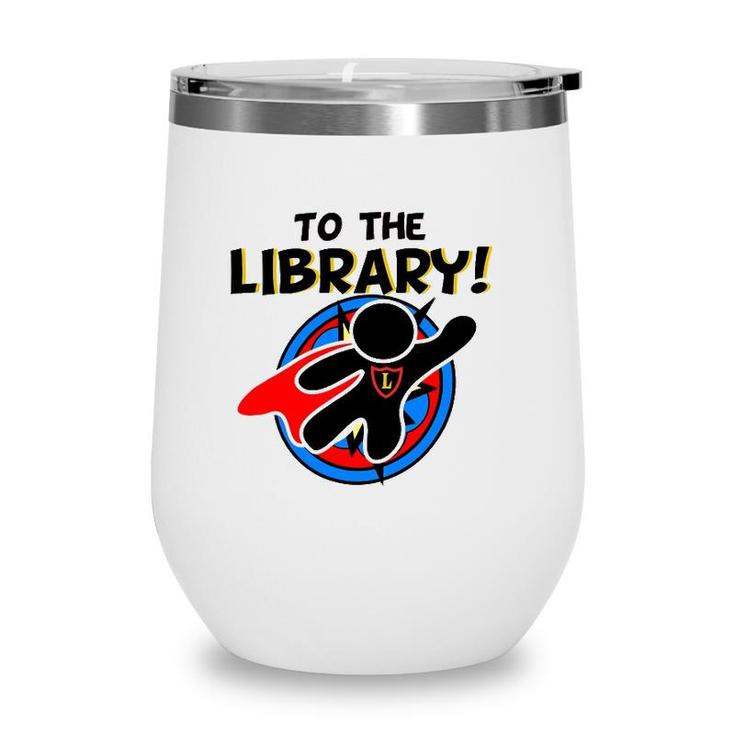 To The Library Superhero Librarian Funny Comics Wine Tumbler