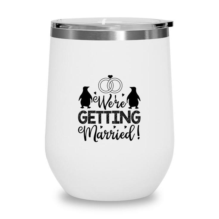 We Are Getting Married Black Graphic Great Wine Tumbler