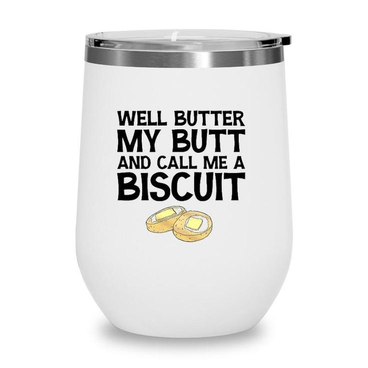 Well Butter My Butt And Call Me A Biscuit Wine Tumbler