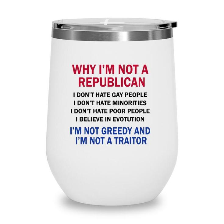 Why Im Not A Republican I Dont Hate Gay People Wine Tumbler