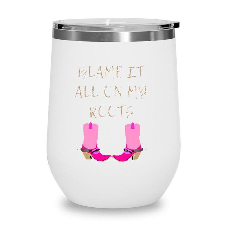 Womens Blame It All On My Roots For Women Girls Kids - Country  Wine Tumbler