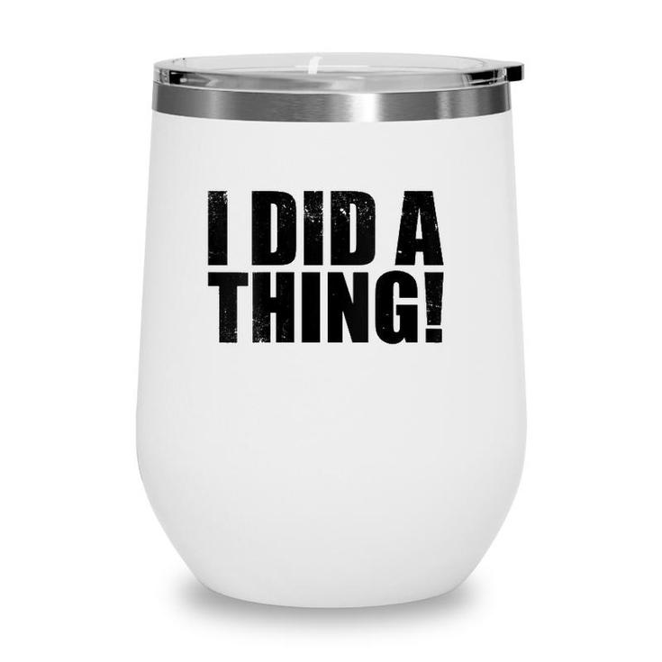 Womens I Did A Thing V-Neck Wine Tumbler