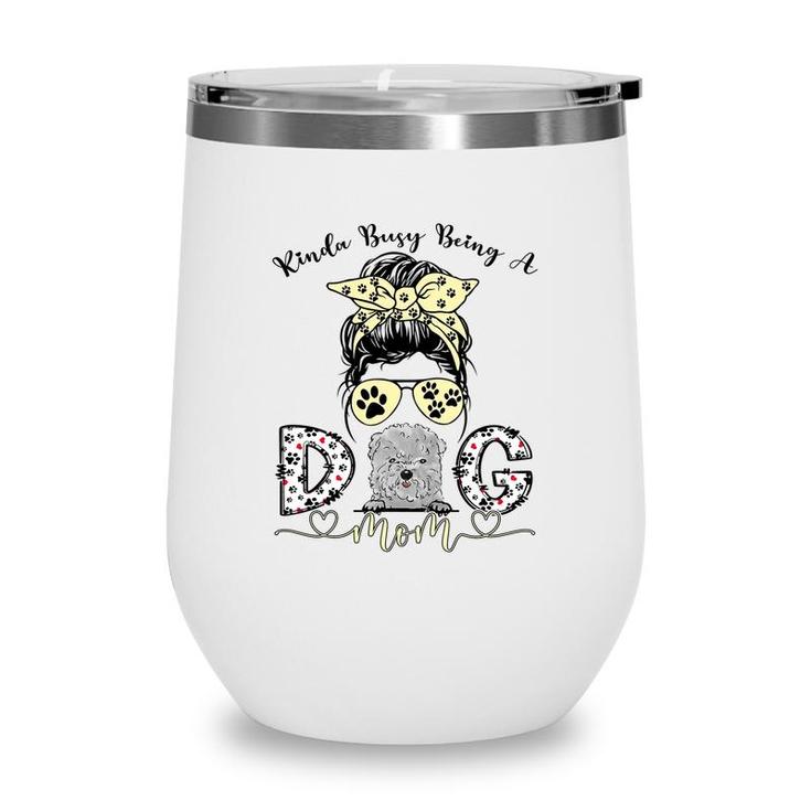 Womens Kinda Busy Being A Best Dog Mom Ever Bolognese Dogs Messy Wine Tumbler