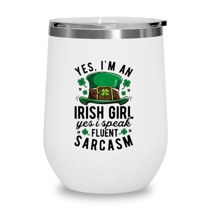Yes Im An Irish Girl Speak Fluent Sarcasm St Patricks Day  Wine Tumbler
