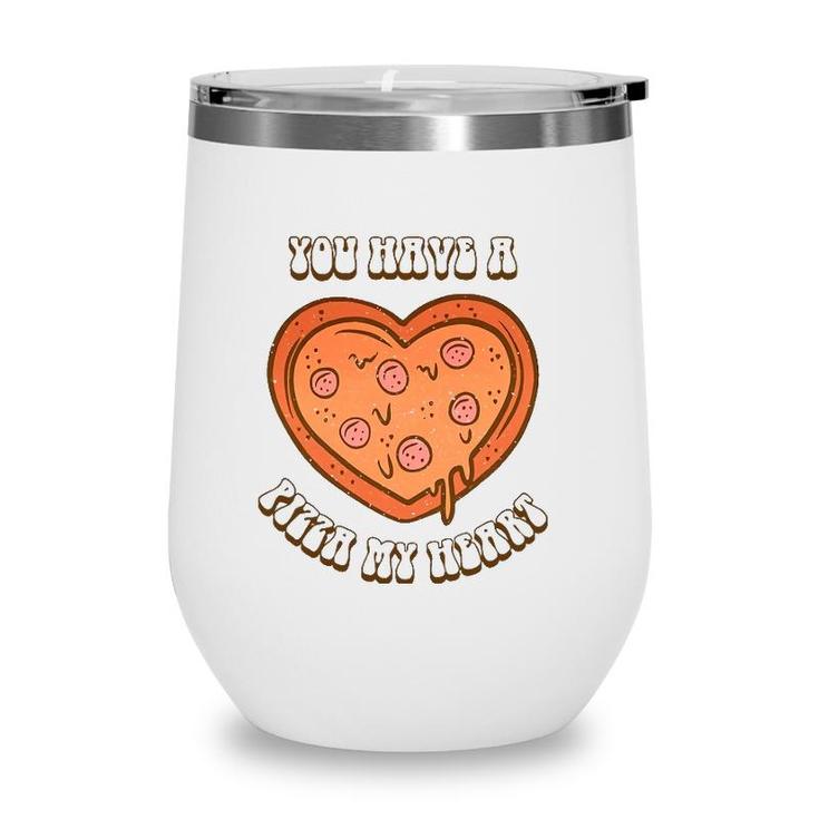 You Have A Pizza Lover My Heart Pizza Heart Valentines Day Wine Tumbler