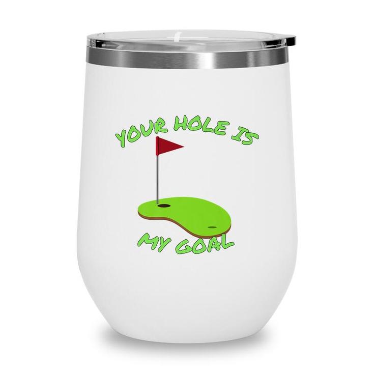 Your Hole Is My Goal Golf  | Funny Golf    Wine Tumbler