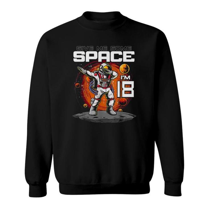 18Th Birthday Astronaut Give Me Some Space Im 18 Years Old Sweatshirt