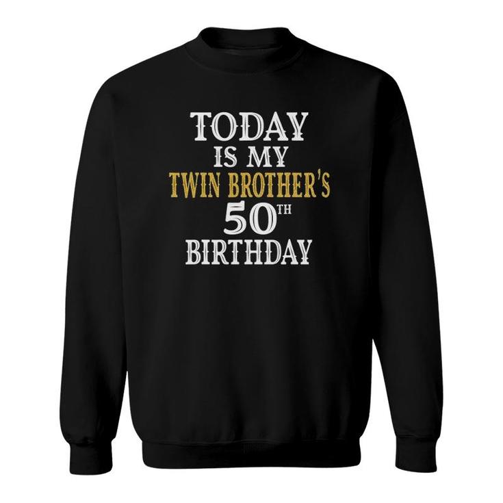 today-is-my-twin-brothers-50th-birthday-party-50-years-old-sweatshirt