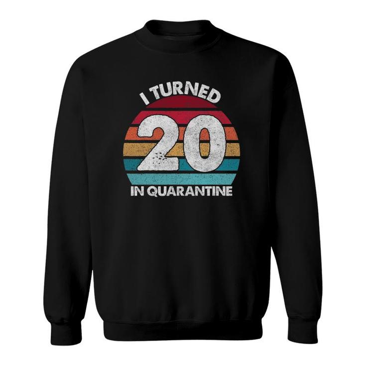 20Th Birthday I Turned 20 In Quarantine Birthday 20 Years Old Sweatshirt