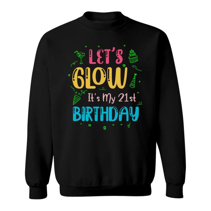 21St Birthday Lets Glow Party Its My 21St Sweatshirt
