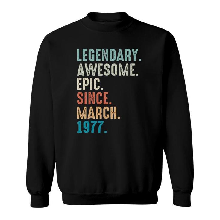 45 Years Old Lengendary Awesome Epic Since March 1977 Ver2 Sweatshirt