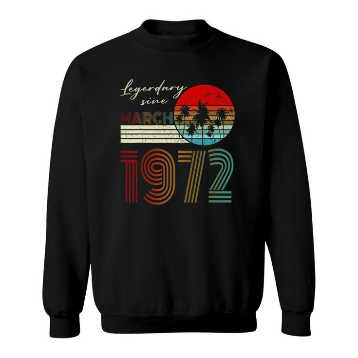 50Th Birthday Gifts Legend Since March 1972 50 Years Old Sweatshirt