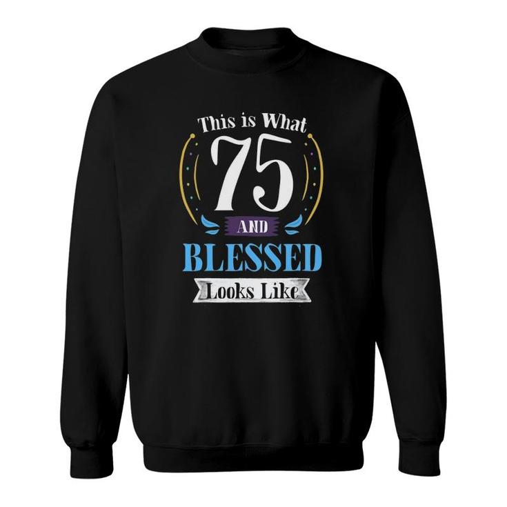 75 And Blessed 75Th Birthday Gift For Men Women Sweatshirt