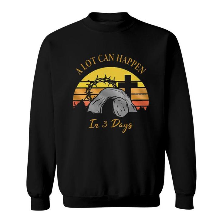 A Lot Can Happen In 3 Days Easter Aesthetic Gift 2022 Sweatshirt