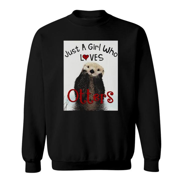 Adorable Otter Just A Girl Who Loves Otters Lovers Sweatshirt