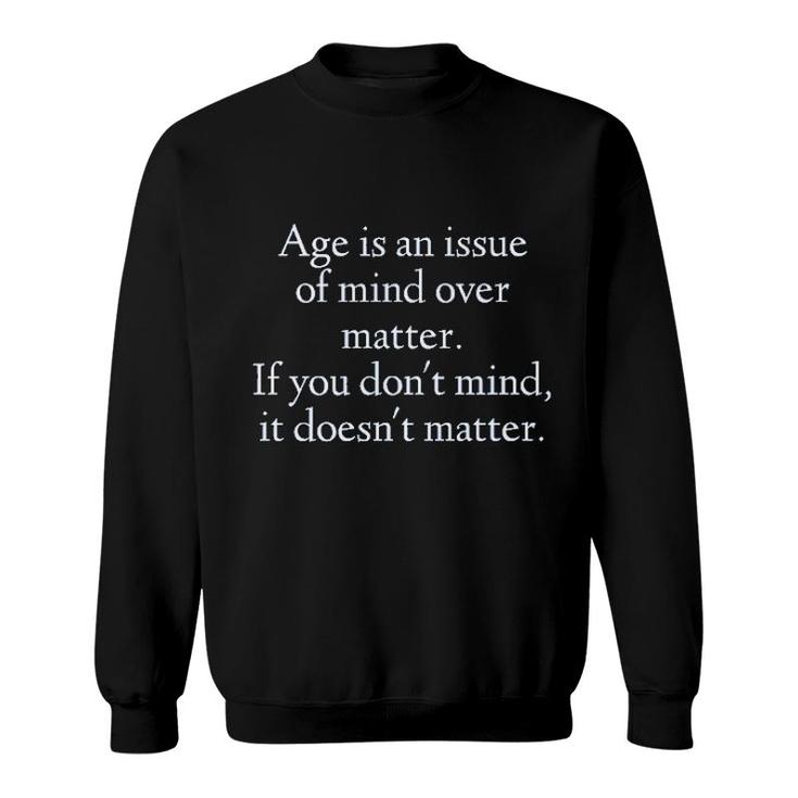 Age Is An Issue Of Mind Over Matter 2022 Trend Sweatshirt