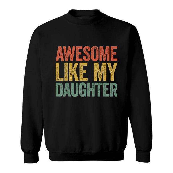 Awesome Like My Daughter  Parents Day   Sweatshirt