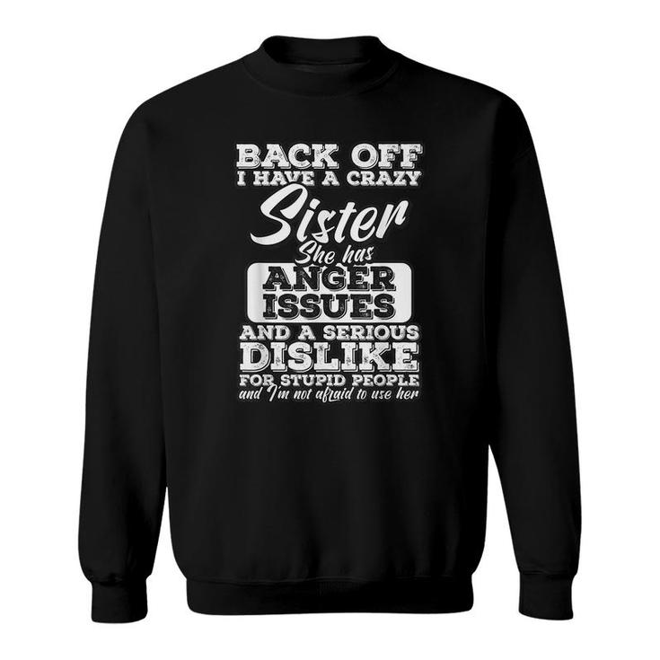 Back Off I Have A Crazy Sister - Funny Family Humor Gift Sweatshirt