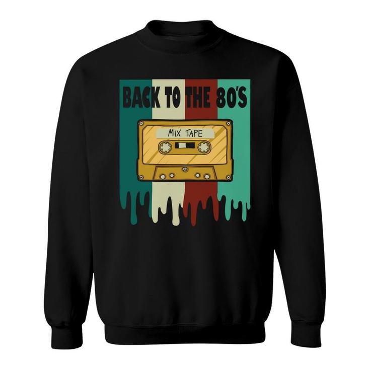 Back To The 80S Mixtape Cassette Tape Music Lovers 80S 90S Sweatshirt