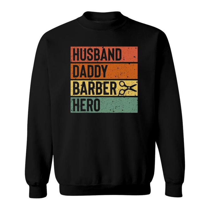 Barber Dad Husband Daddy Hero Fathers Day Gift Sweatshirt
