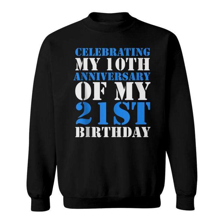 Bday Celebrating My 10Th Anniversary Of My 21St Birthday   Sweatshirt