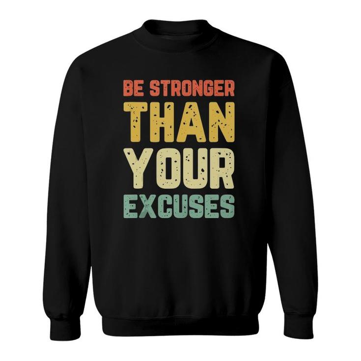 Be Stronger Than Your Excuses Gym Motivational Retro Gift  Sweatshirt