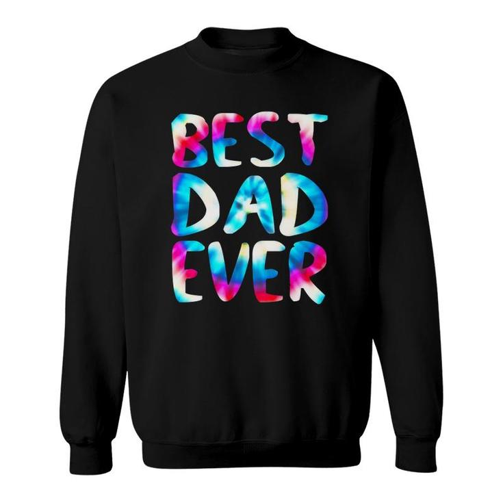 Best Dad Ever Colorful Tie Dye Funny Fathers Day Sweatshirt