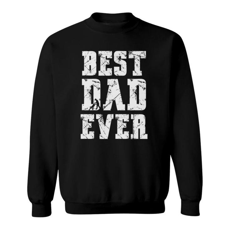 Best Dad Ever Fathers Day For Daddy Or Father Sweatshirt