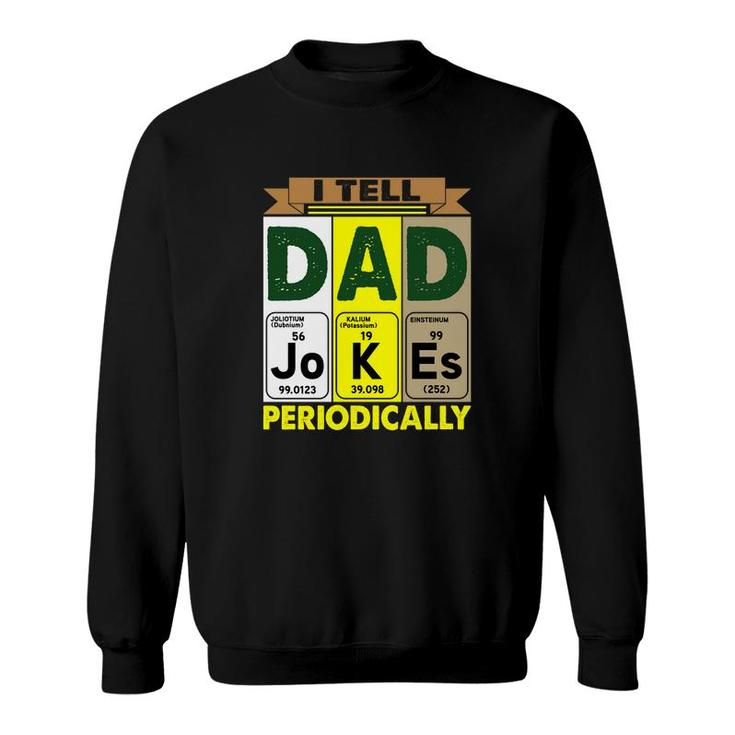 Best I Tell Dad Jokes Periodically Chemistry Funny Fathers Day Gift Sweatshirt
