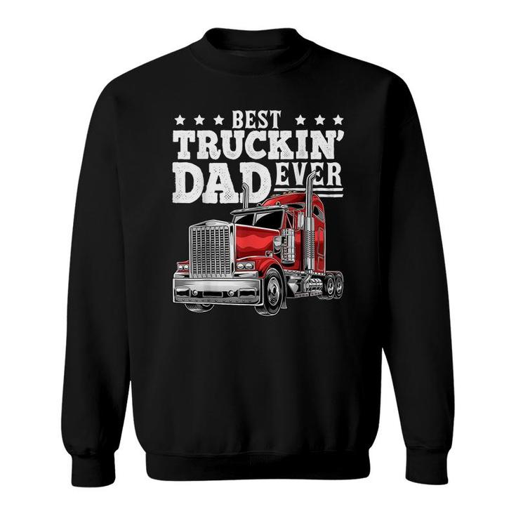 Best Truckin Dad Ever Big Rig Trucker Fathers Day Gift Men  Sweatshirt