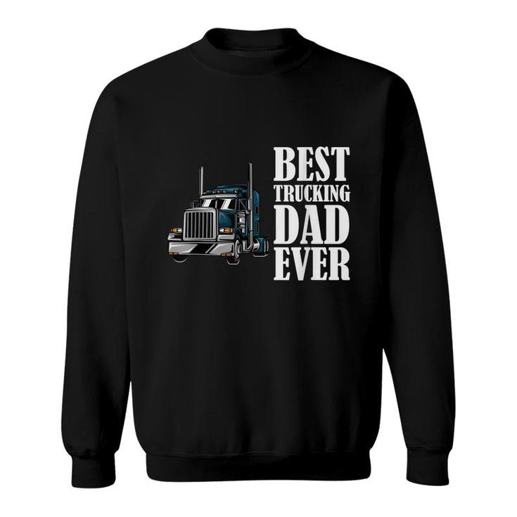 Best Trucking Dad Ever Big Rig Trucker Truck Driver  Sweatshirt