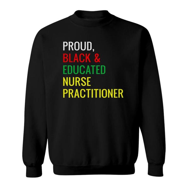 Black Proud Educated Nurse Practitioner Gifts Sweatshirt