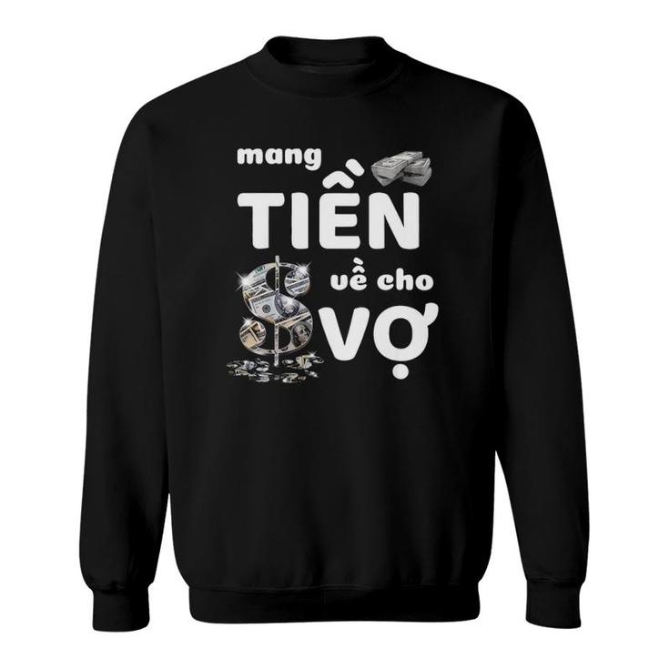 Bring Money For Wife Funny Vietnamese Mang Tien Ve Cho Vo Sweatshirt