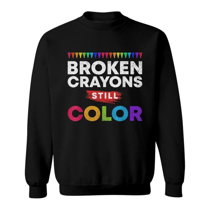 Broken Crayons Still Color Supporter Mental Health Awareness Sweatshirt