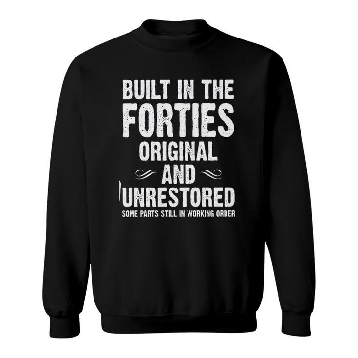 Built In The Forties Original And Unrestored 2022 Gift Sweatshirt