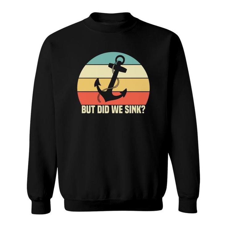 But Did We Sink Rope Anchor Boat Retro Sailboat Boating Vintage 70S Sweatshirt