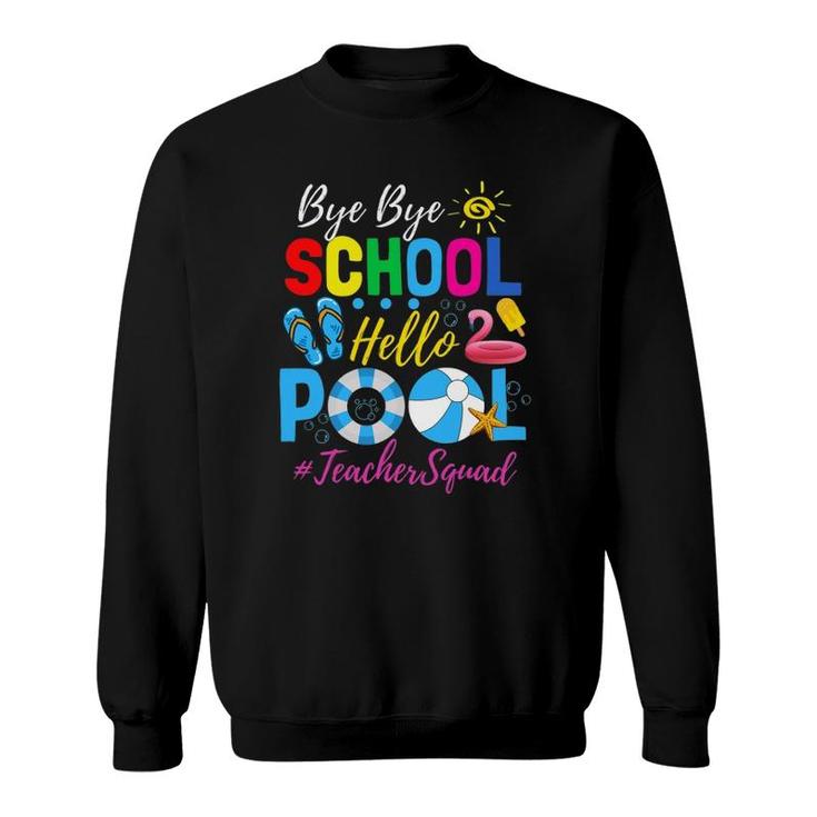 Bye Bye School Hello Pool  Teacher Squad Summer Student Sweatshirt