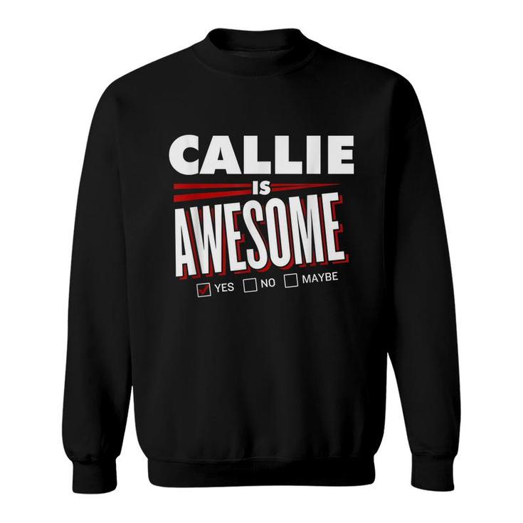 Callie Is Awesome Family Friend Name Funny Gift  Sweatshirt