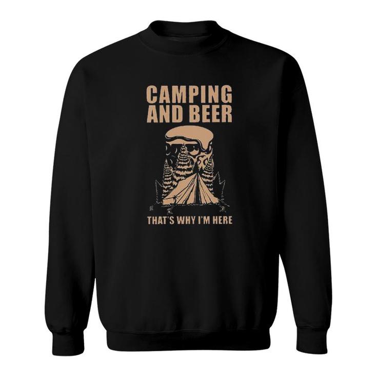 Camping And Beer Thats Why Im Here Funny 2022 Trend Sweatshirt