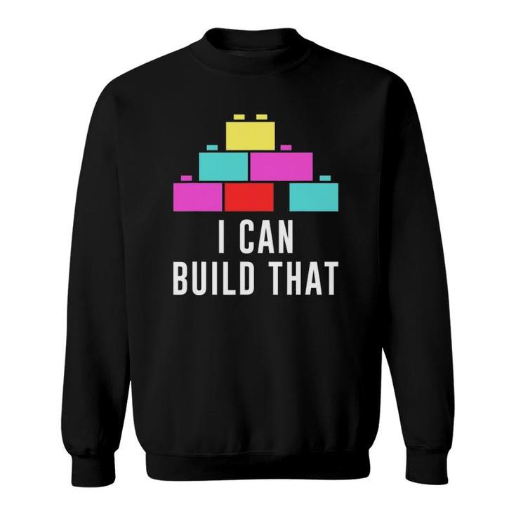 Can Build That Big Building Blocks Master Builder Engineer Sweatshirt