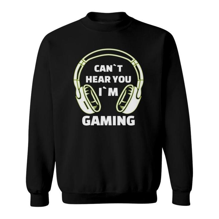 Cant Hear You Im Gaming Funny Video Gamer Gift Headset Sweatshirt