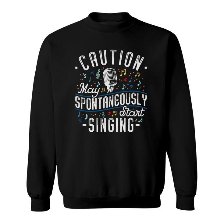 Caution May Spontaneously Start Singing Karaoke Singer Sweatshirt