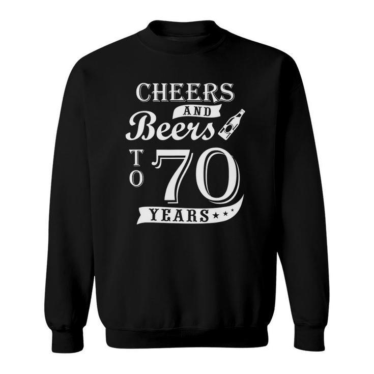Cheers And Beers To 70 Years  70Th Birthday Gift Men Sweatshirt