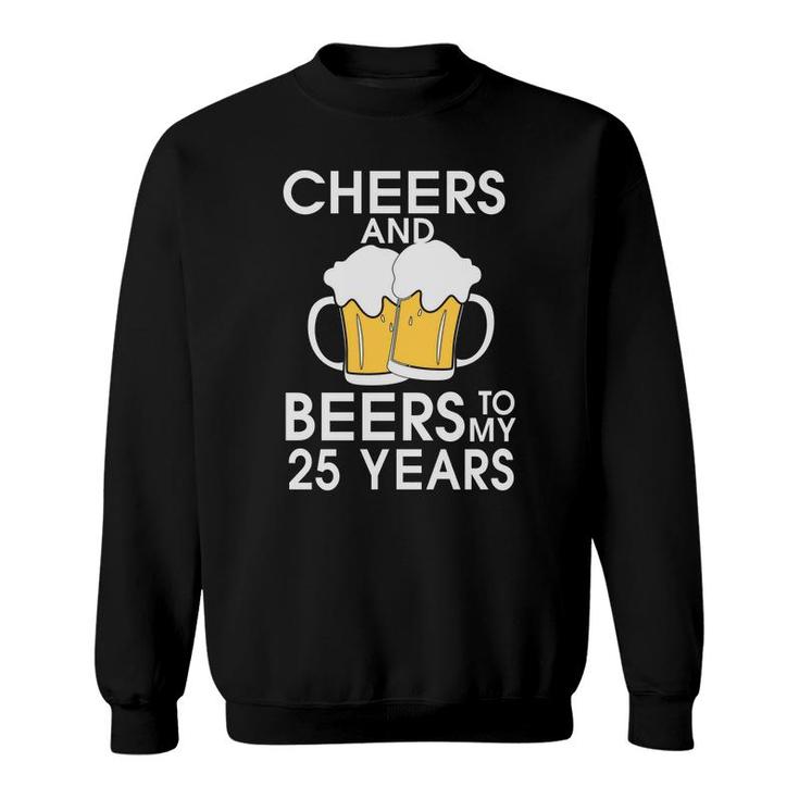 Cheers And Beers To My 25 Years Beer Lovers Gifts Sweatshirt