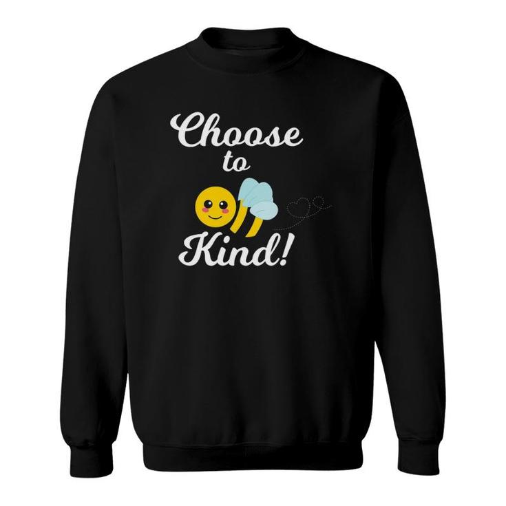 Choose To Be Kind - Kindness Bee For Teacher Or Student Sweatshirt