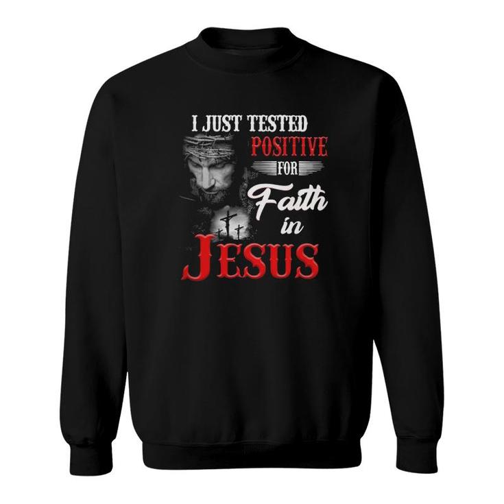 Christian I Just Tested Positive For Faith In Jesus True Cross Sweatshirt