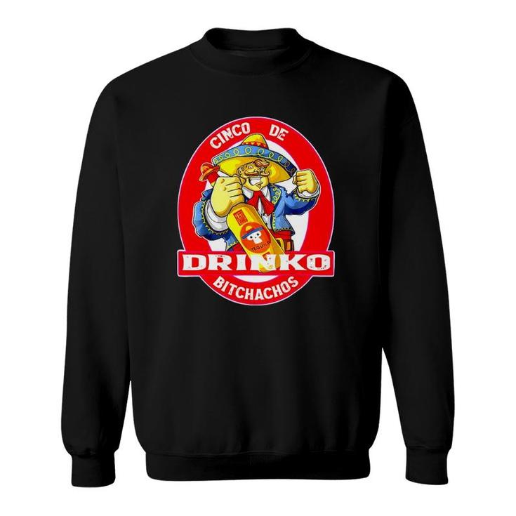 Cinco De Drinko Bitchachos Cinco De Mayo Sweatshirt